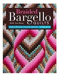 Book - Braided Bargello Quilts: Simple Process, Dynamic Designs - 16 Projects by Ruth Ann Berry