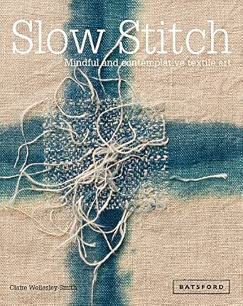 Book: Slow Stitch: Mindful And Contemplative Textile Art